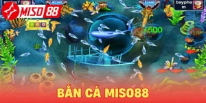 Bắn Cá Miso88 - Săn cá khủng, kiếm tiền cực dễ