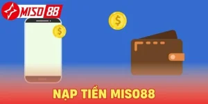 Hướng dẫn nạp tiền Miso88 nhanh chóng, an toàn