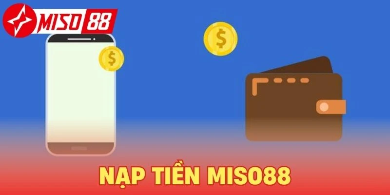 Hướng dẫn nạp tiền Miso88 nhanh chóng, an toàn